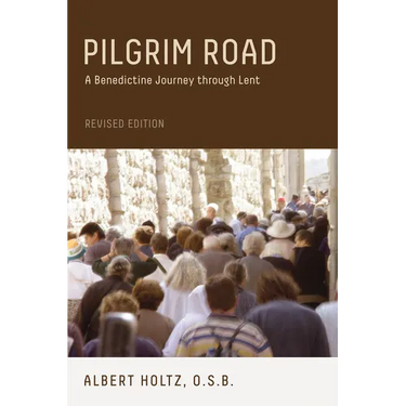 Pilgrim Road: A Benedictine Journey Through Lent