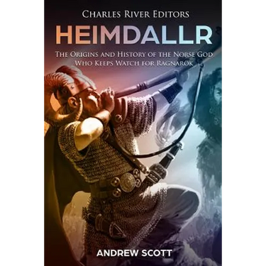 Heimdallr: The Origins and History of the Norse God Who Keeps Watch for Ragnarök