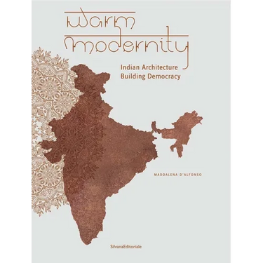 Warm Modernity: Indian Architecture Building Democracy