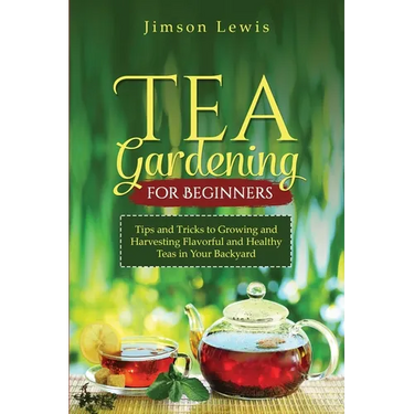 Tea Gardening for Beginners: Tips and Tricks to Growing and Harvesting Flavorful and Healthy Teas in Your Backyard