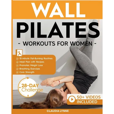 Wall Pilates Workouts for Women: 10-Minute Fat-Burning Routines for Core Strength, Stability, and Weight Loss-Includes 28-Day Transformation Challenge