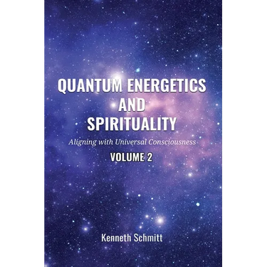 Quantum Energetics and Spirituality Volume 2: Aligning with Universal Consciousness