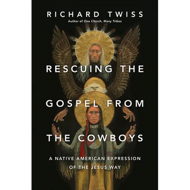 Rescuing the Gospel from the Cowboys: A Native American Expression of the Jesus Way