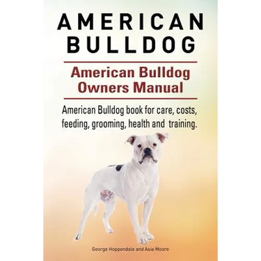 American Bulldog. American Bulldog Dog Complete Owners Manual. American Bulldog book for care, costs, feeding, grooming, health and training.