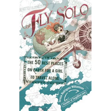 Fly Solo: The 50 Best Places On Earth For a Girl to Travel Alone