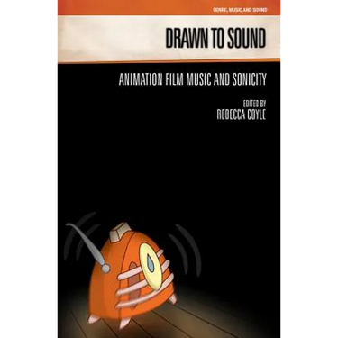Drawn to Sound: Animation Film Music and Sonicity
