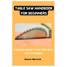 Table Saw Handbook For Beginners: Complete Guide To Use Table Saw And Cut Angles