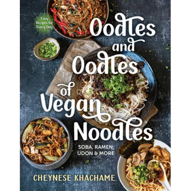 Oodles and Oodles of Vegan Noodles: Soba, Ramen, Udon & More - Easy Recipes for Every Day