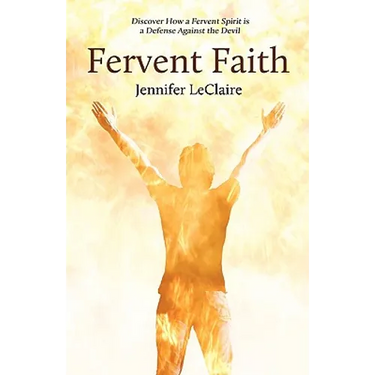 Fervent Faith: Discover How a Fervent Spirit Is a Defense Against the Devil