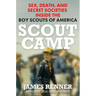 Scout Camp: Sex, Death, and Secret Societies Inside the Boy Scouts of America