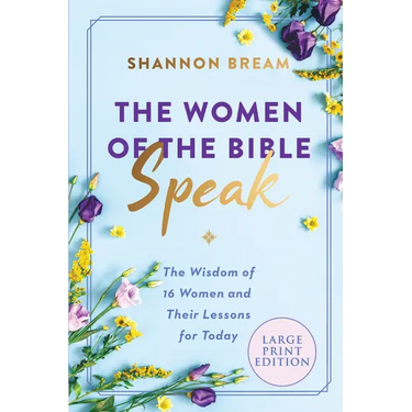 The Women of the Bible Speak: The Wisdom of 16 Women and Their Lessons for Today