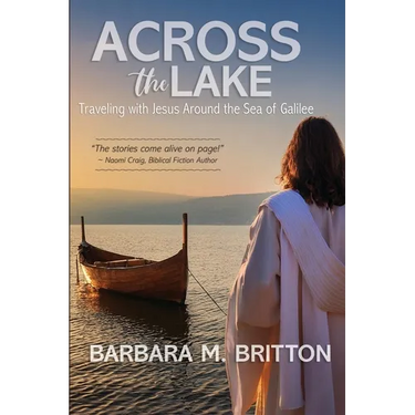 Across the Lake: Traveling with Jesus Around the Sea of Galilee
