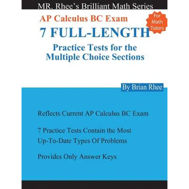 For Math Tutors: AP Calculus BC Exam 7 Full-Length Practice Tests for the Multiple Choice Sections: 7 Full-Length Practice Tests for th