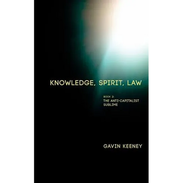 Knowledge, Spirit, Law: Book 2: The Anti-capitalist Sublime