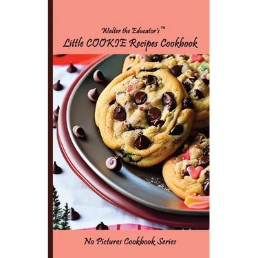 Walter the Educator's Little Cookie Recipes Cookbook