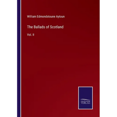 The Ballads of Scotland: Vol. II