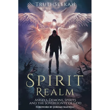 Spirit Realm: Angels, Demons, Spirits and the Sovereignty of God (Foreword by Jordan Maxwell)