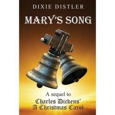 Mary's Song: A Sequel to Charles Dickens' A Christmas Carol
