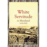White Servitude in Maryland, 1634-1820 (1904)