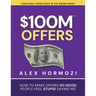 $100M Offers: How To Make Offers So Good People Feel Stupid Saying No