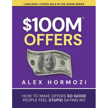 $100M Offers: How To Make Offers So Good People Feel Stupid Saying No