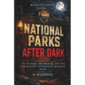 National Parks After Dark: The Strange, the Missing, and the Unexplained in America's National Parks