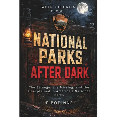 National Parks After Dark: The Strange, the Missing, and the Unexplained in America's National Parks