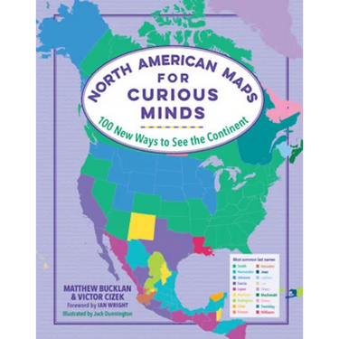 North American Maps for Curious Minds: 100 New Ways to See the Continent