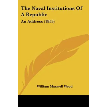 The Naval Institutions Of A Republic: An Address (1853)