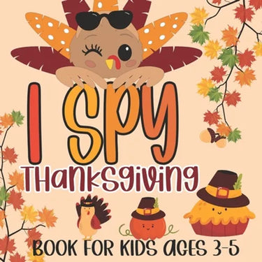 I Spy Thanksgiving Book for Kids Ages 3-5: A Fun Learning Picture Puzzle Book, Activity Guessing Game for Kids, Toddlers and Preschoolers