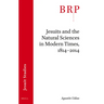 Jesuits and the Natural Sciences in Modern Times, 1814-2014: Brill's Research Perspectives in Jesuit Studies