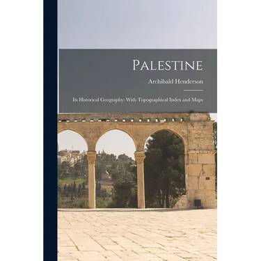 Palestine: Its Historical Geography: With Topographical Index and Maps