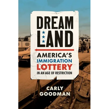 Dreamland: America's Immigration Lottery in an Age of Restriction