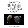 How To Represent Yourself In Criminal Court