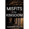 Misfits in the Kingdom