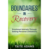 Boundaries in Recovery: Emotional Sobriety Through Setting Personal Limitations