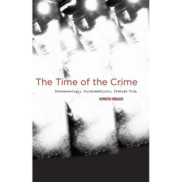 The Time of the Crime: Phenomenology, Psychoanalysis, Italian Film