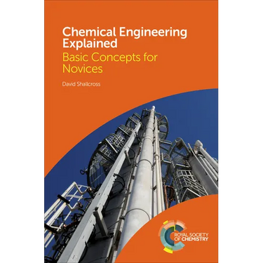 Chemical Engineering Explained: Basic Concepts for Novices