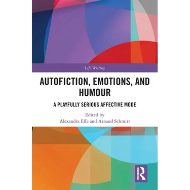 Autofiction, Emotions, and Humour: A Playfully Serious Affective Mode
