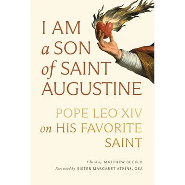 I Am a Son of Saint Augustine: Pope Leo XIV on His Favorite Saint