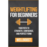 Weightlifting for Beginners: Your Path to Strength, Confidence, and Perfect Form