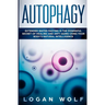 Autophagy: Extended Water Fasting Is The Powerful Secret of Healing and Anti-Aging Using Your Body's Natural Intelligence