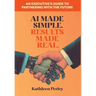 AI Made Simple. Results Made Real.: An Executive's Guide to Partnering with the Future