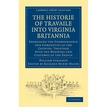 Historie of Travaile Into Virginia Britannia; Expressing the Cosmographie and Comodities of the Country, Together with the Manners and Customes of the