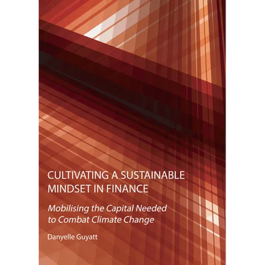 Cultivating a Sustainable Mindset in Finance: Mobilising the Capital Needed to Combat Climate Change