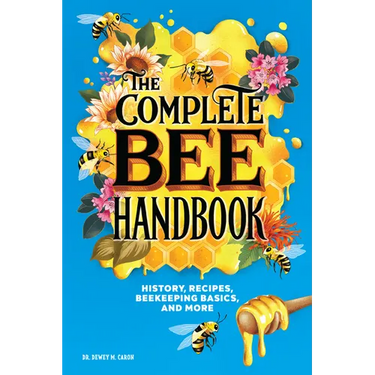 The Complete Bee Handbook: History, Recipes, Beekeeping Basics, and More