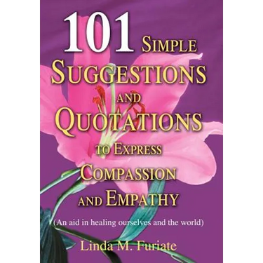 101 Simple Suggestions and Quotations to Express Compassion and Empathy: (An Aid in Healing Ourselves and the World)