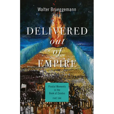 Delivered Out of Empire: Pivotal Moments in the Book of Exodus, Part One