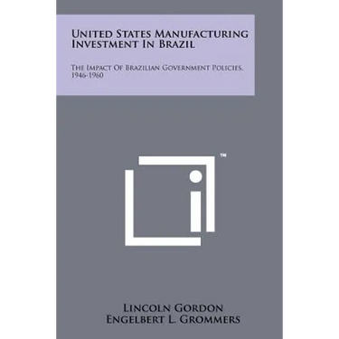 United States Manufacturing Investment in Brazil: The Impact of Brazilian Government Policies, 1946-1960