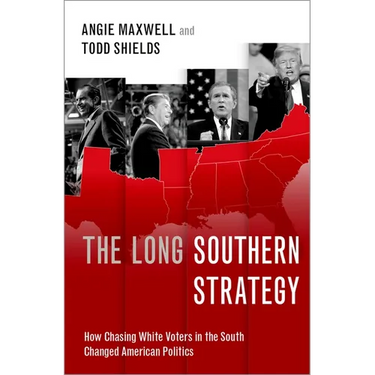 The Long Southern Strategy: How Chasing White Voters in the South Changed American Politics
